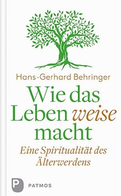 Hans-Gerhard Behringer Wie das Leben weise macht