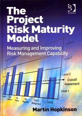 Project Risk Maturity Model : Measuring and Improving Risk Management Capabil...