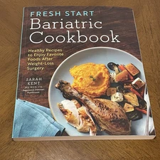 Fresh Start Bariatric Cookbook : Healthy Recipes to Enjoy Favorite Foods...