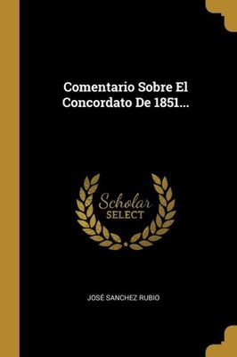 RUBIO - Comentario Sobre El Concordato De 1851... - New paperback or s - X555z