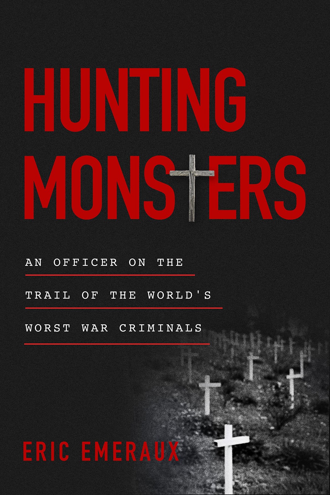 Hunting Monsters: An Officer on the Trail of the World’s Worst
