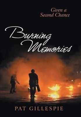 Given A Second Chance: Burning Memories by Pat Gillespie (English) Hardcover Boo