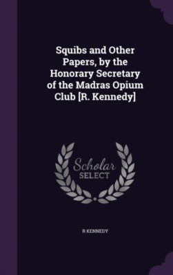 Kennedy - Squibs and Othe Papes by the Honoay Secetay of the Madas Op - X555z