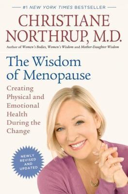 Wisdom of Menopause (Revised Edition) : Creating Physical and Emotional...