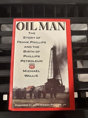 Oil Man : King of the Oil Tycoons, the Story of Frank Phillips by Michael Wallis