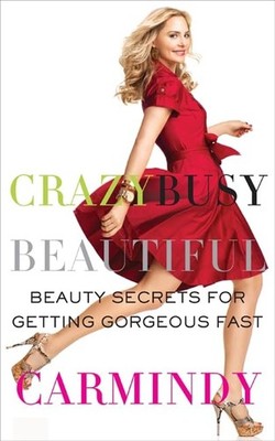 Crazy Busy Beautiful: Beauty Secrets for Getting Gorgeous Fast   The Makeu...