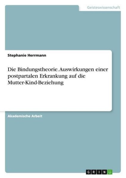 Die Bindungstheorie. Auswirkungen Einer Postpartalen Erkrankung Auf Die Mut ...-image