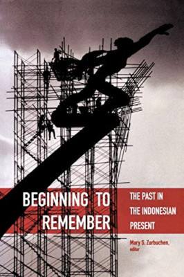 Beginning to Remember: The Past in the Indonesian Prese - Paperback NEW Zurbuche