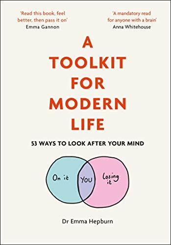 A Toolkit for Modern Life: 53 Ways to Look After Your Mind By Dr Emma Hepburn