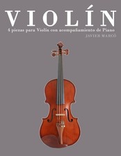 Violn: 4 Piezas Para Viol?n Con Acompa?amiento de Piano by Javier Marco (Spanish