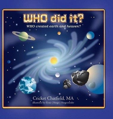 WHO did it? WHO created earth and heaven? by Cricket Chatfield (English) Hardcov