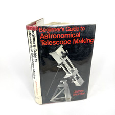 Beginners Guide to Astronomical Telescope Making  By James Muirden