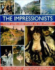 The Impressionists: Their Lives and Work in 350 Im... by Celestine Dars Hardback
