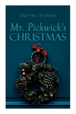 Mr  Pickwick's Christmas: Winter Holiday Adventures At The Manor Farm