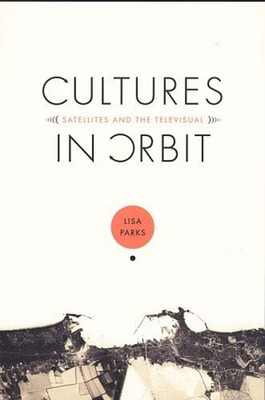 Cultures in Orbit : Satellites and the Televisual Paperback Lisa