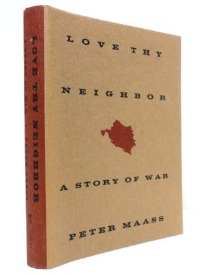 Love Thy Neighbor: A Story of War, Maass, Peter