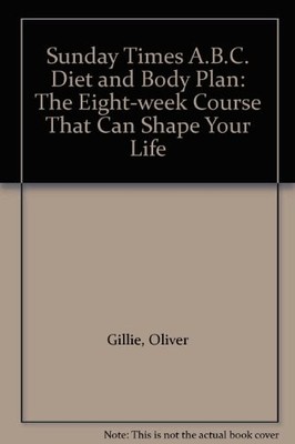 ''Sunday Times'' A.B.C. Diet and Body Plan: The Eight-week Course That Can Shape Y