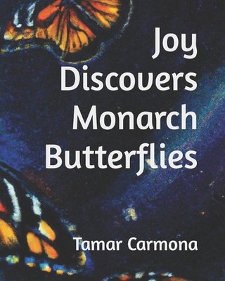 Joy Discovers Monarch Butterflies by Tamar Carmona Paperback Book