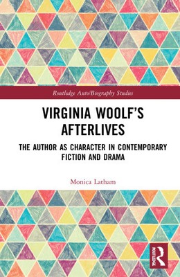 Virginia Woolf's Afterlives: The Author as Character in Contemporary Fiction