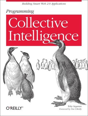 Programming Collective Intelligence: Building Smart Web 2.0 Applications - p...