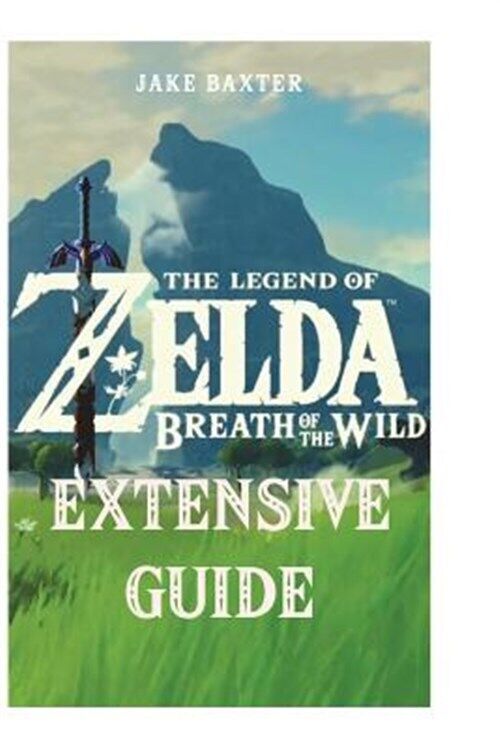 The Legend of Zelda: Breath of the Wild Extensive Guide: Shrines, Quests,  Strategies, Recipes, Locations, How Tos and More