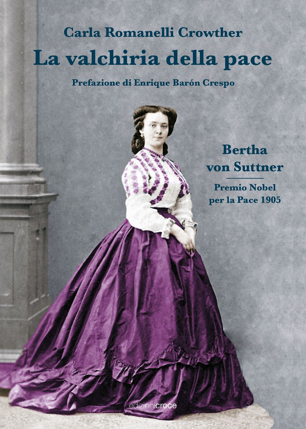 La valchiria della pace. Bertha Von Suttner - Romanelli Crowther Carla