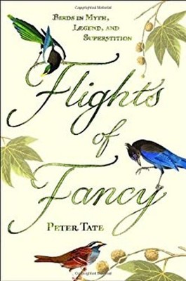Flights of Fancy : Birds in Myth, Legend, and Superstition Hardco