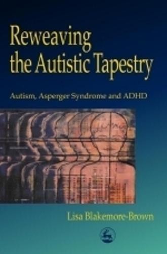 Der autistische Wandteppich neu weben: Autismus, Asperger... - Lisa Blakemore-Brown