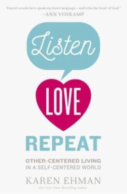 Listen, Love, Repeat: Other-Centered Living in a Self-Centered World - VERY GOOD