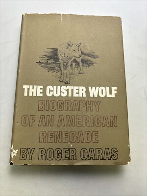The Custer Wolf - A Biography of an American Renegade by Roger Caras