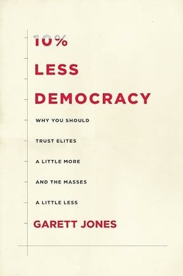 10% Less Democracy: Why You Should Trust Elites Buch Stanford University Press