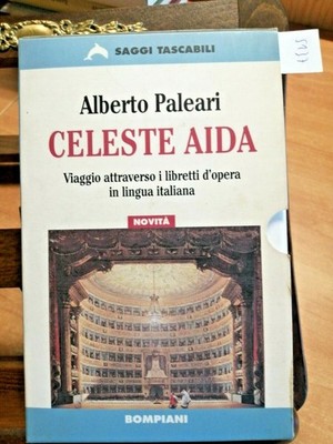 ALBERTO PALEARI - CELESTE AIDA - I LIBRETTI D'OPERA 1998 BOMPIANI 2 VOL.