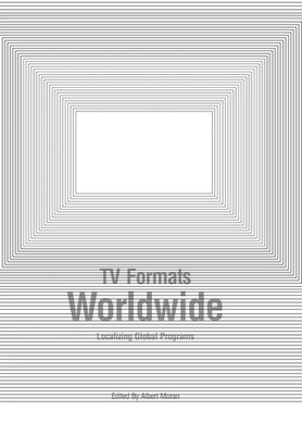 TV Formats Worldwide Localizing Global Programs Albert Moran Taschenbuch 2010