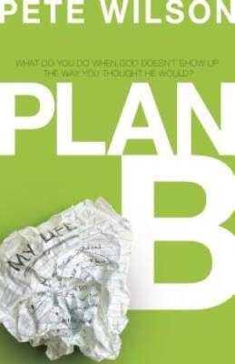 Plan B: What Do You Do When God Doesn't Show Up the Way You Thought He - GOOD