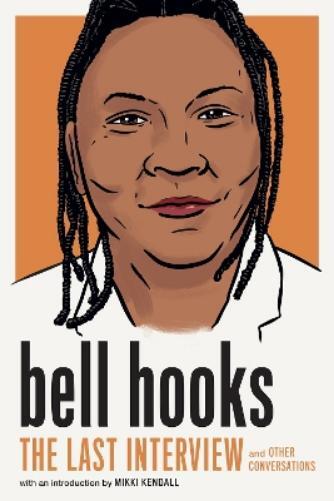 Bell Hooks bell hooks: The Last Interview (Tascabile)