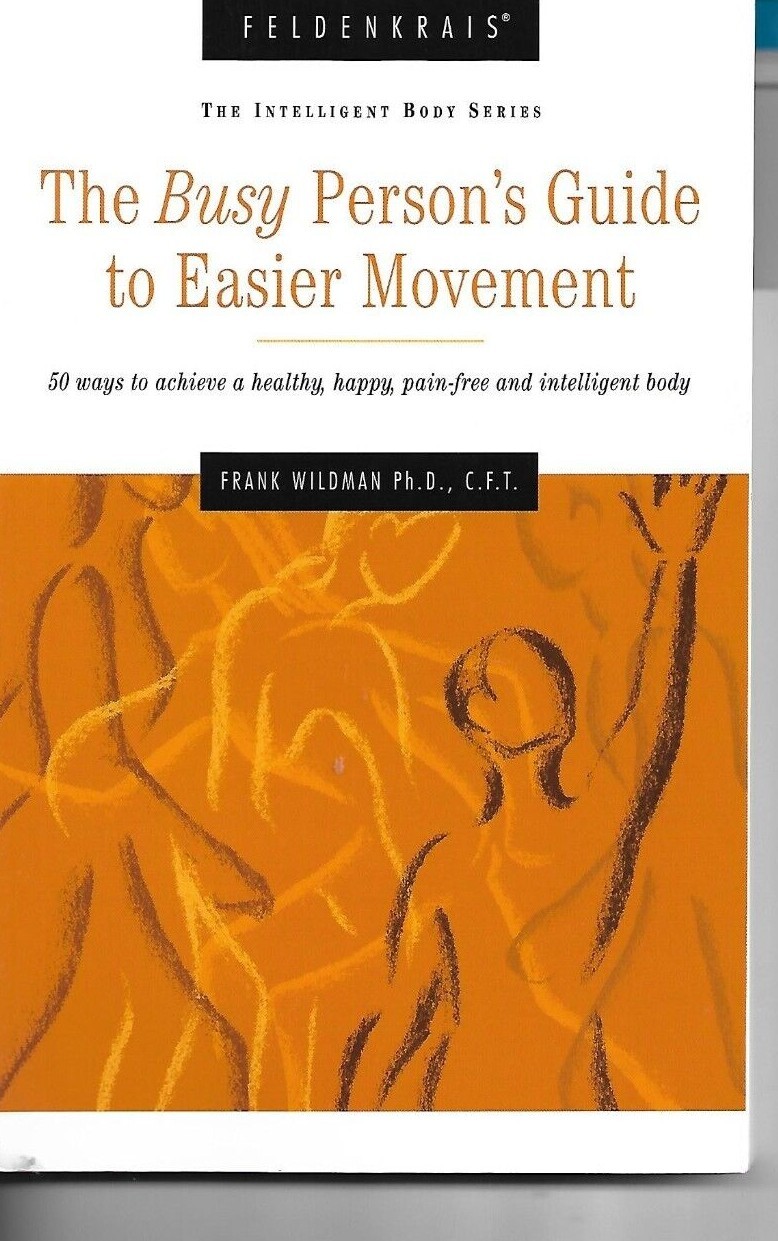Busy Person's Guide to Easier Movement, 3rd Edition - Frank Wildman P/B