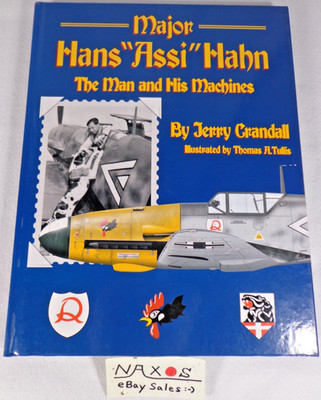 Major Hans ''Assi'' Hahn The Man and His Machines - Jerry Crandall Eagle EDT 2002