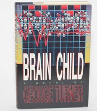 BRAIN CHILD by George Turner - Morrow, 1991 BCE HC/DJ Science Fiction