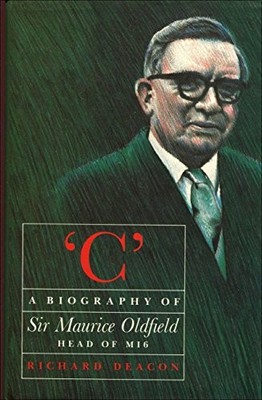 ''C'': Biography of Sir Maurice Oldfield,Richard Deacon