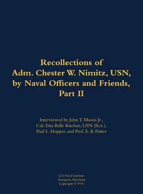 The Recollections of Adm. Chester W. Nimitz, USN, by Naval Officers and...