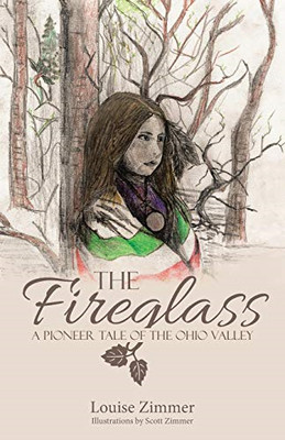 The Fireglass: A Pioneer Tale of the Ohio Valley - Paperback / softback NEW Zimm