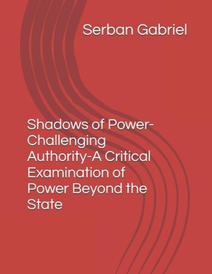SHADOWS OF POWER-Challenging Authority-A Critical Examination of Power Beyond th