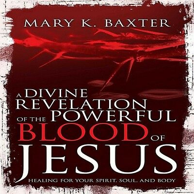 Divine Revelation of the Powerful Blood of Jesus: Healing for Your Spirit, Soul