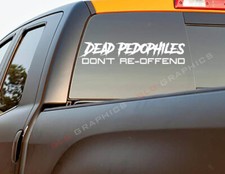 Dead Pedophiles Pedos Dont Re-offend Vinyl Decal Sticker Car Truck Suv Dead Pedophiles Pedos Dont Re-offend Vinyl Decal Sticker Car Truck Suv