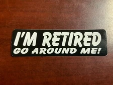 Motorcycle Sticker for Helmets or toolbox #1,806 I’m retired go around me