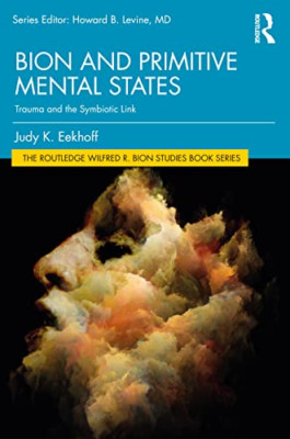 Bion and Primitive Mental States: Trauma and the Symbio - Paperback NEW Eekhoff,
