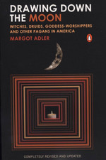 Drawing down the Moon: Witches, Druids, Goddess-Worshippers, and Other Pagans