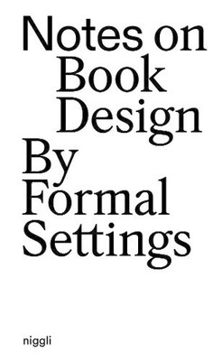 Notes on Book Design : By Formal Settings by Siri Lee Lindskrog and Amanda-Li...