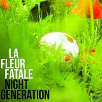 La Fleur Fatale - Night Generation - Vinyl Record 12 Album - G3Z