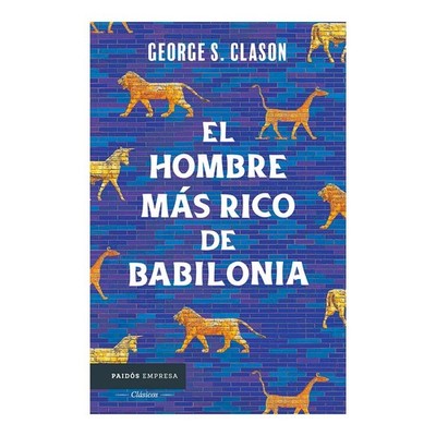 El hombre más rico de Babilonia: Los siete principios fundamentales para al...